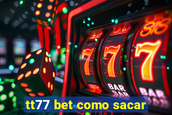 tt77 bet como sacar